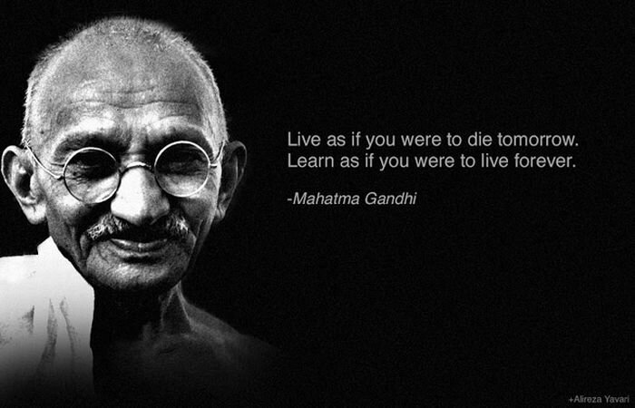 live as if you were to die tomorrow learn as if you were to live forever mahatma gandhi