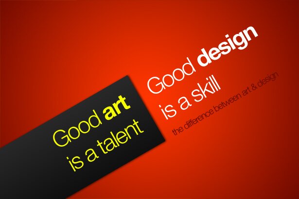 good art is a talent good design is a skill itll come back